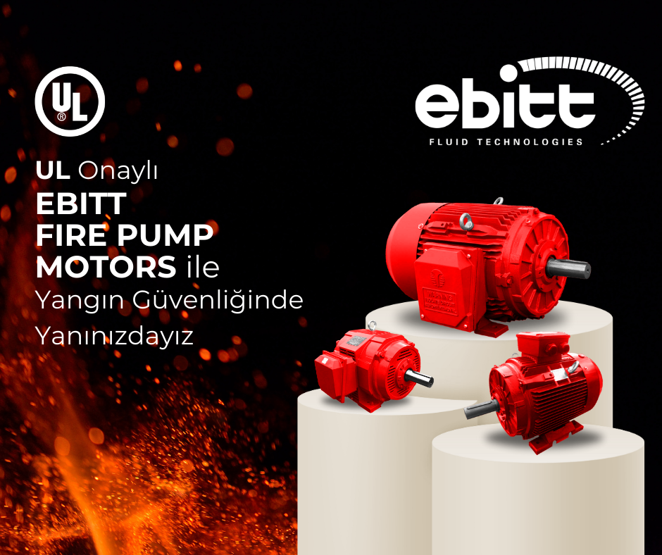 UL Onaylı EBITT FIRE PUMP MOTORS ile Yangın Güvenliğinde Yanınızdayız